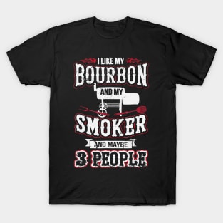 I like my bourbon and my smoker and maybe  people T-Shirt